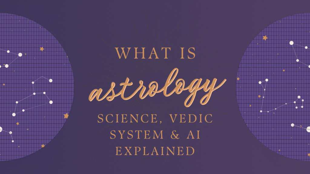 What Is Astrology, Science, Vedic System & AI Explained